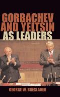 Gorbachev and Yeltsin as Leaders di George W. Breslauer edito da Cambridge University Press