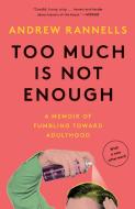 Too Much Is Not Enough: A Memoir of Fumbling Toward Adulthood di Andrew Rannells edito da BROADWAY BOOKS