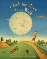 I Took the Moon for a Walk di Carolyn Curtis edito da TURTLEBACK BOOKS