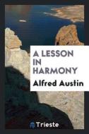 A Lesson in Harmony di Alfred Austin edito da LIGHTNING SOURCE INC