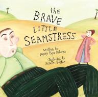 The Brave Little Seamstress di Mary Pope Osborne edito da ATHENEUM BOOKS