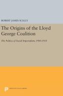 The Origins of the Lloyd George Coalition di Robert James Scally edito da Princeton University Press