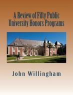 A Review of Fifty Public University Honors Programs di John Willingham edito da Public University Press