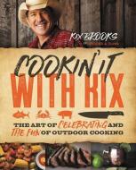 Cookin' It with Kix: The Art of Celebrating and the Fun of Outdoor Cooking di Kix Brooks edito da THOMAS NELSON PUB
