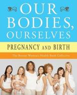 Our Bodies, Ourselves: Pregnancy and Birth di Boston Women's Health Book Collective, Judy Norsigian edito da TOUCHSTONE PR