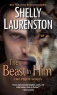 The Beast In Him di Shelly Laurenston edito da Kensington Publishing