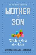 Mother to Son: Shared Wisdom from the Heart di Melissa Harrison, Harry H. Harrison Jr edito da WORKMAN PR