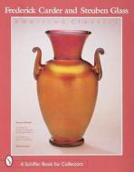 Frederick Carder and Steuben Glass di Thomas P. Dimitroff edito da Schiffer Publishing Ltd