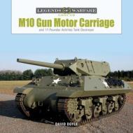 M10 Gun Motor Carriage di David Doyle edito da Schiffer Publishing Ltd