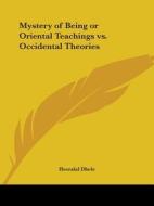 Mystery Of Being Or Oriental Teachings Vs. Occidental Theories (1907) di Heeralal Dhole edito da Kessinger Publishing Co