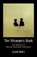 The Strangers Book: The Human of African American Literature di Lloyd Pratt edito da UNIV OF PENNSYLVANIA PR