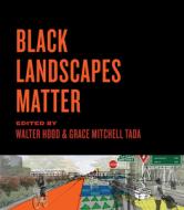 Black Landscapes Matter di Walter Hood, Grace Mitchell Tada edito da University Of Virginia Press