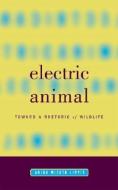 Electric Animal di Akira Mizuta Lippit edito da University of Minnesota Press