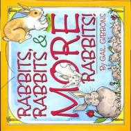 Rabbits, Rabbits & More Rabbits! di Gail Gibbons edito da Holiday House