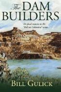 The Dam Builders di Bill Gulick edito da University Of New Mexico Press