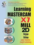 Learning Mastercam X7 Mill 2D Step by Step di James Valentino, Joseph Goldenberg edito da INDUSTRIAL PR INC