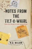 Notes from the Tilt-A-Whirl: Wide-Eyed Wonder in God's Spoken World di N. D. Wilson edito da THOMAS NELSON PUB