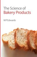 The Science of Bakery Products di William P. Edwards edito da Royal Society of Chemistry