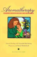 Aromatherapy For Mother And Baby edito da Inner Traditions International