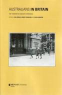 Australians in Britain di Carl Bridge, Robert Crawford, David Dunstan, Ann McGrath edito da Monash University Publishing