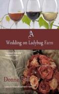 A Wedding on Ladybug Farm di Donna Ball edito da Blue Merle Publishing