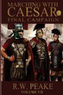 Marching with Caesar: Final Campaign di R. W. Peake edito da R W Peake