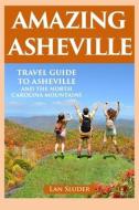 Amazing Asheville: Travel Guide to Asheville and the North Carolina Mountains di Lan Sluder edito da LIGHTNING SOURCE INC