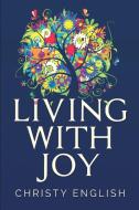 LIVING WITH JOY di CHRISTY ENGLISH edito da LIGHTNING SOURCE UK LTD
