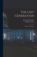 The Last Generation: a Story of the Future di James Elroy Flecker edito da LIGHTNING SOURCE INC