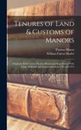 Tenures of Land & Customs of Manors; Originally Collected by Thomas Blount and Republished With Large Additions and Improvements in 1784 and 1815 di William Carew Hazlitt, Thomas Blount edito da LEGARE STREET PR