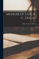 Memoir of Gen. A. C. Ducat di Open Content Alliance edito da LEGARE STREET PR