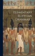 Elementary Egyptian Grammar / di Margaret Alice Murray edito da LEGARE STREET PR