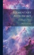 Elementary Astronomy; a Beginner's Text-book di Edward Singleton Holden edito da LEGARE STREET PR