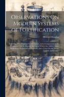 Observations On Modern Systems of Fortification: Including That Proposed by M. Carnot, and a Comparison of the Polygonal With the Bastion System; to W di Howard Douglas edito da LEGARE STREET PR
