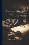 Erasmus Darwin di Charles Darwin, Ernst Krause edito da LEGARE STREET PR