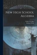 New High School Algebra di Webster Wells edito da LEGARE STREET PR
