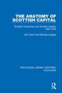 The Anatomy Of Scottish Capital di John Scott, Michael Hughes edito da Taylor & Francis Ltd