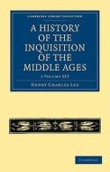 A History Of The Inquisition Of The Middle Ages 3 Volume Paperback Set di Henry Charles Lea edito da Cambridge University Press