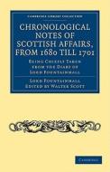 Chronological Notes of Scottish Affairs, from 1680 Till 1701 di John Lauder Fountainhall, John Lauder edito da Cambridge University Press