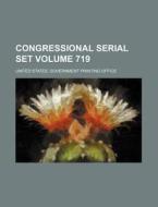 Congressional Serial Set Volume 719 di United States Government Office edito da Rarebooksclub.com