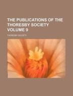 The Publications of the Thoresby Society Volume 9 di Thoresby Society edito da Rarebooksclub.com