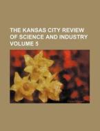 The Kansas City Review of Science and Industry Volume 5 di Books Group edito da Rarebooksclub.com