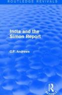 : India and the Simon Report (1930) di C.F. Andrews edito da Taylor & Francis Ltd