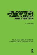The Accounting System Of Native Banks In Peking And Tientsin di Li Chien Ming edito da Taylor & Francis Ltd