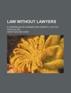 Law Without Lawyers; A Compendium Of Bus di Henry Bascom Corey edito da Rarebooksclub.com