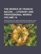 The Works Of Francis Bacon 14 di William Rawley edito da Rarebooksclub.com