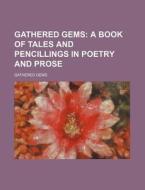 Gathered Gems; A Book Of Tales And Penci di Gathered Gems edito da Rarebooksclub.com