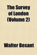The Survey Of London Volume 2 di Walter Besant edito da General Books