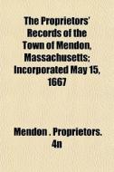 The Proprietors' Records Of The Town Of di Mendon Proprietors 4n edito da General Books