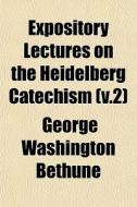 Expository Lectures On The Heidelberg Ca di George Washington Bethune edito da General Books